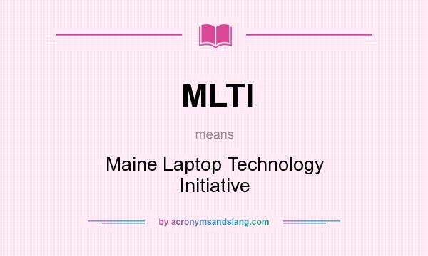 What does MLTI mean? It stands for Maine Laptop Technology Initiative
