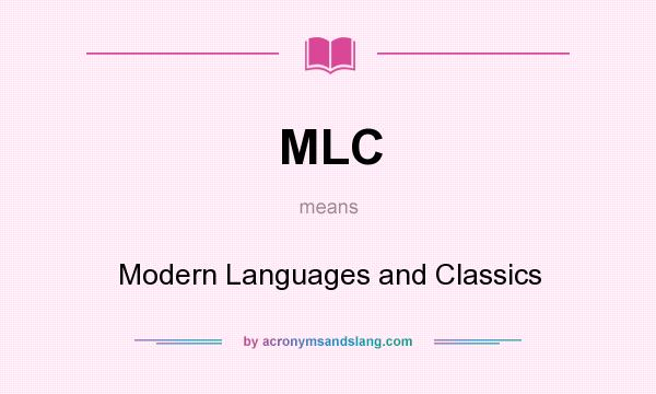 What does MLC mean? It stands for Modern Languages and Classics