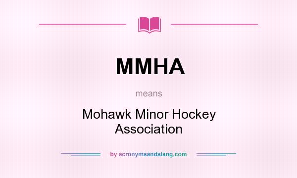 What does MMHA mean? It stands for Mohawk Minor Hockey Association
