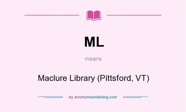 What does ML mean? It stands for Maclure Library (Pittsford, VT)