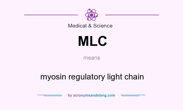 What does MLC mean? It stands for myosin regulatory light chain