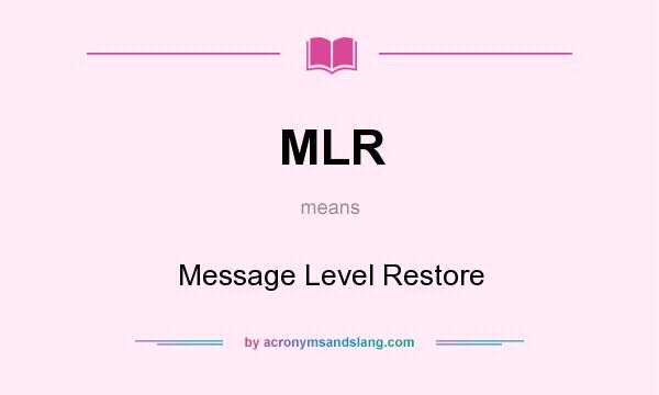 What does MLR mean? It stands for Message Level Restore