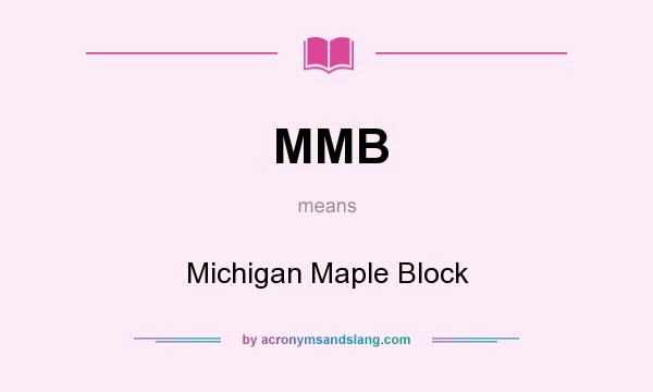 What does MMB mean? It stands for Michigan Maple Block