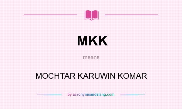 What does MKK mean? It stands for MOCHTAR KARUWIN KOMAR
