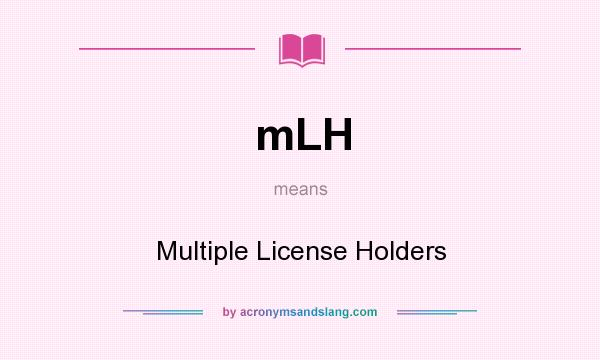 What does mLH mean? It stands for Multiple License Holders