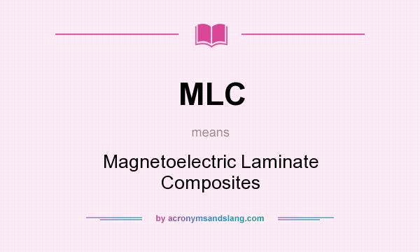 What does MLC mean? It stands for Magnetoelectric Laminate Composites