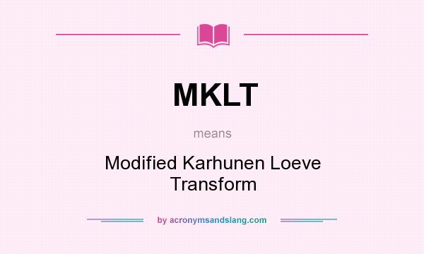 What does MKLT mean? It stands for Modified Karhunen Loeve Transform