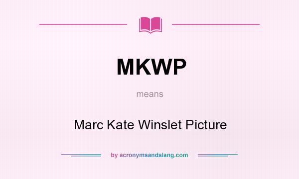 What does MKWP mean? It stands for Marc Kate Winslet Picture