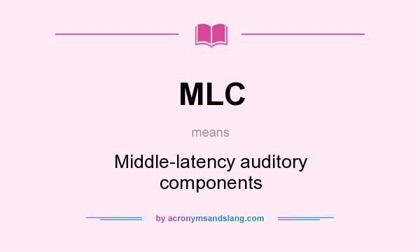 What does MLC mean? It stands for Middle-latency auditory components