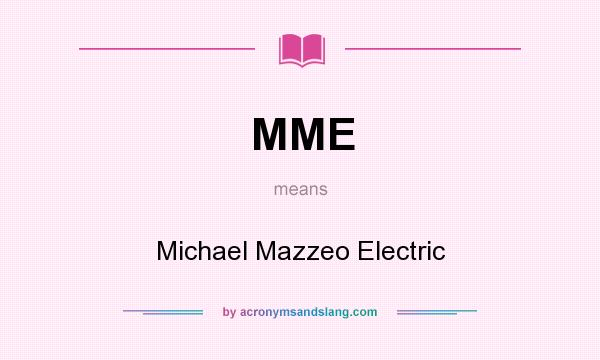What does MME mean? It stands for Michael Mazzeo Electric