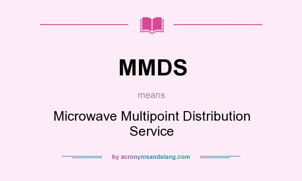 What does MMDS mean? It stands for Microwave Multipoint Distribution Service