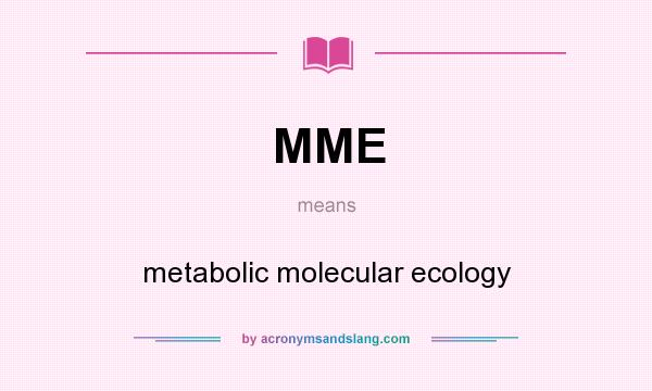 What does MME mean? It stands for metabolic molecular ecology