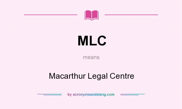 What does MLC mean? It stands for Macarthur Legal Centre