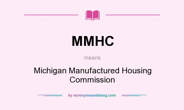 What does MMHC mean? It stands for Michigan Manufactured Housing Commission