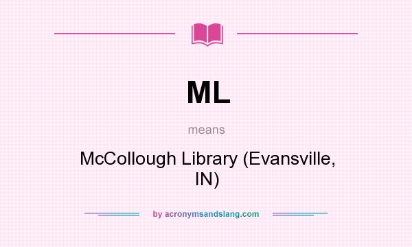 What does ML mean? It stands for McCollough Library (Evansville, IN)