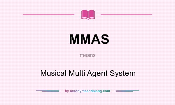 What does MMAS mean? It stands for Musical Multi Agent System