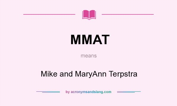 What does MMAT mean? It stands for Mike and MaryAnn Terpstra