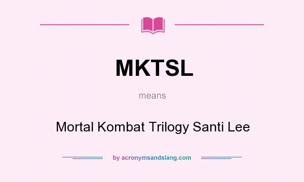 What does MKTSL mean? It stands for Mortal Kombat Trilogy Santi Lee