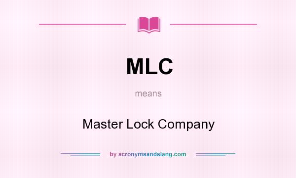 What does MLC mean? It stands for Master Lock Company