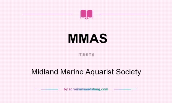 What does MMAS mean? It stands for Midland Marine Aquarist Society