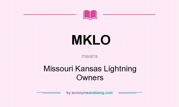 What does MKLO mean? It stands for Missouri Kansas Lightning Owners