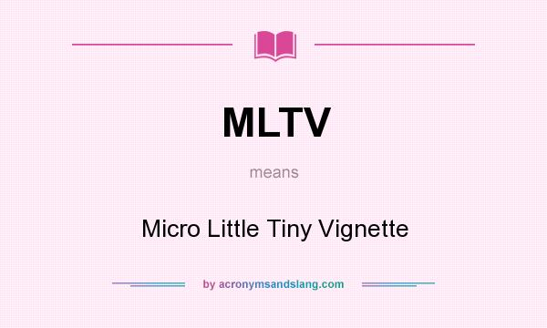 What does MLTV mean? It stands for Micro Little Tiny Vignette