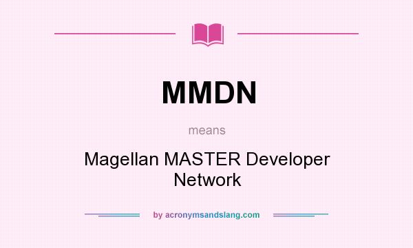 What does MMDN mean? It stands for Magellan MASTER Developer Network
