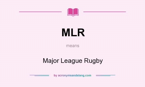 What does MLR mean? It stands for Major League Rugby