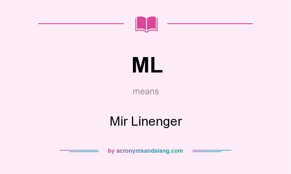 What does ML mean? It stands for Mir Linenger