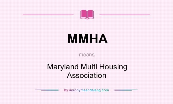 What does MMHA mean? It stands for Maryland Multi Housing Association