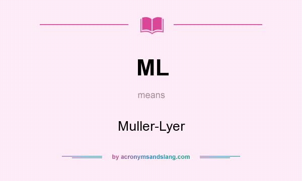 What does ML mean? It stands for Muller-Lyer