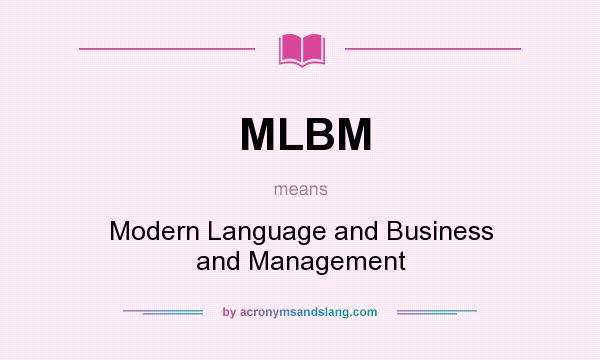 What does MLBM mean? It stands for Modern Language and Business and Management