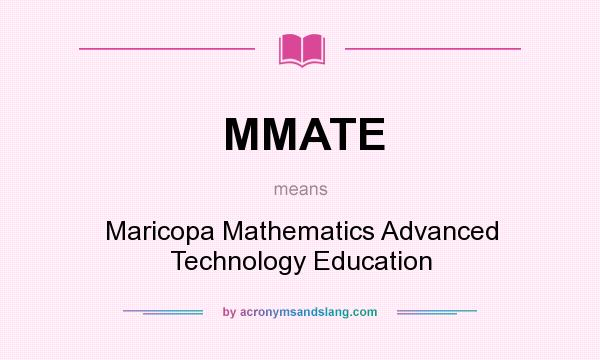 What does MMATE mean? It stands for Maricopa Mathematics Advanced Technology Education