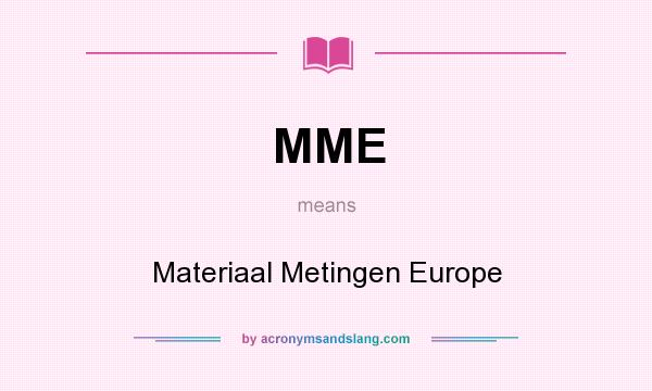 What does MME mean? It stands for Materiaal Metingen Europe