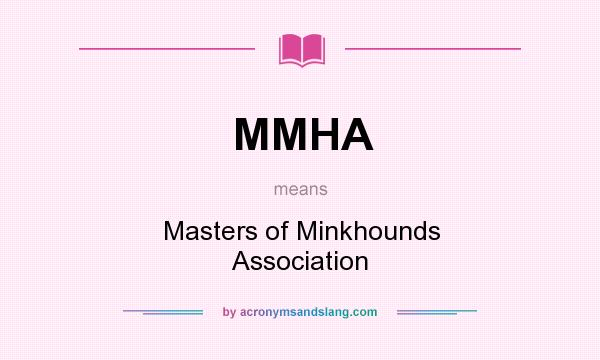 What does MMHA mean? It stands for Masters of Minkhounds Association