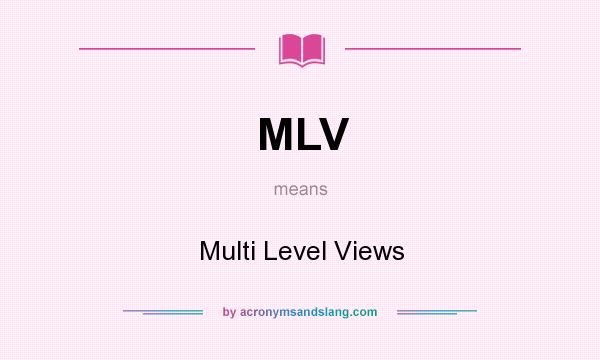 What does MLV mean? It stands for Multi Level Views