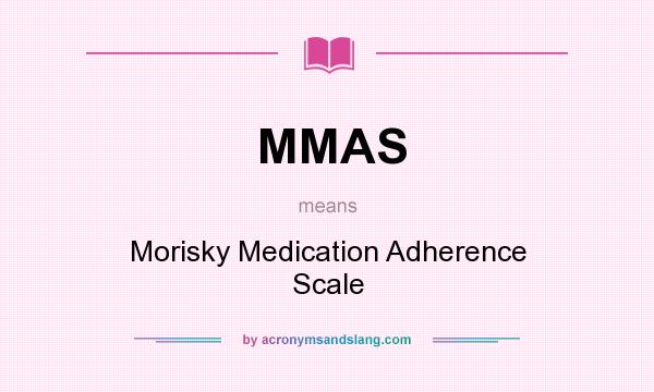 What does MMAS mean? It stands for Morisky Medication Adherence Scale