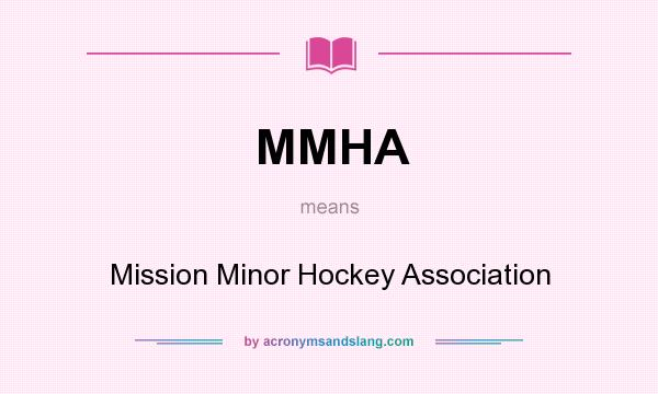 What does MMHA mean? It stands for Mission Minor Hockey Association
