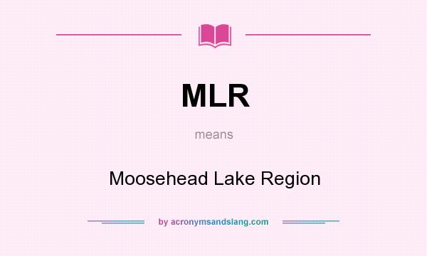 What does MLR mean? It stands for Moosehead Lake Region