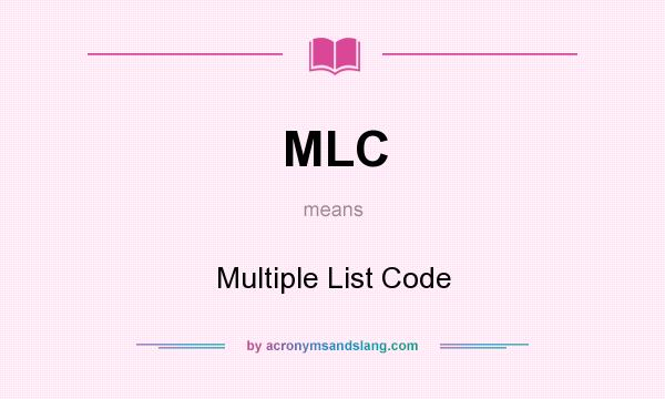 What does MLC mean? It stands for Multiple List Code