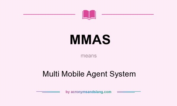 What does MMAS mean? It stands for Multi Mobile Agent System