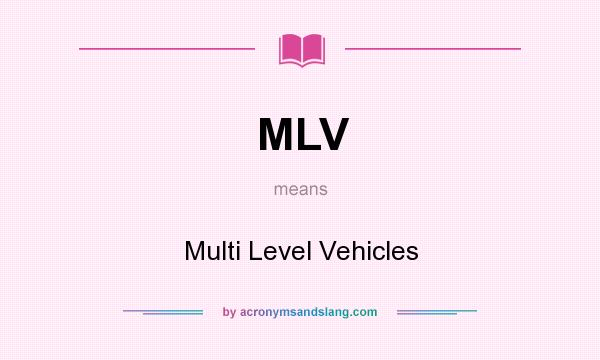 What does MLV mean? It stands for Multi Level Vehicles