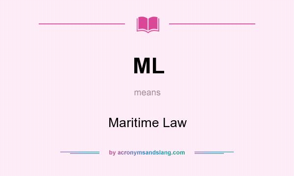 What does ML mean? It stands for Maritime Law