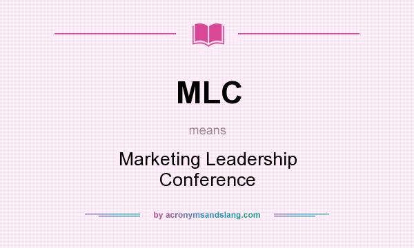 What does MLC mean? It stands for Marketing Leadership Conference