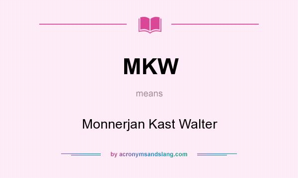What does MKW mean? It stands for Monnerjan Kast Walter