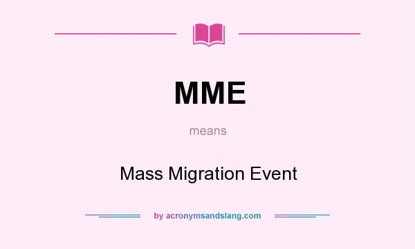 What does MME mean? It stands for Mass Migration Event