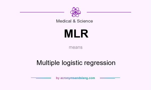 What does MLR mean? It stands for Multiple logistic regression