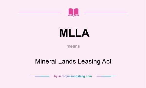 What does MLLA mean? It stands for Mineral Lands Leasing Act