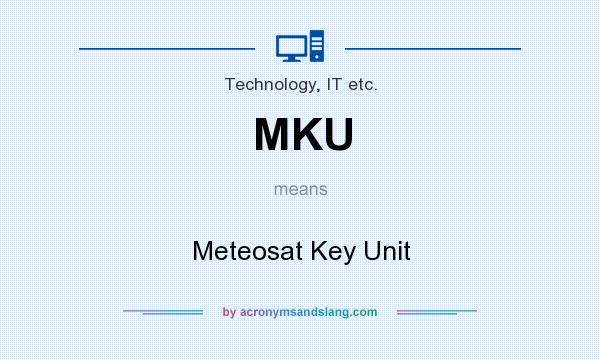 What does MKU mean? It stands for Meteosat Key Unit