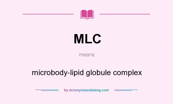 What does MLC mean? It stands for microbody-lipid globule complex
